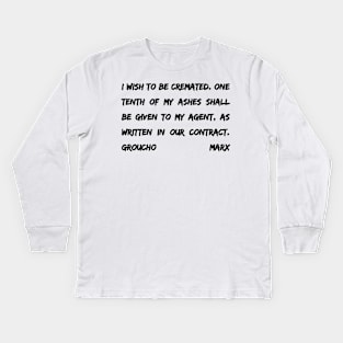 Groucho Marx Quote - I Wish To Be Cremated One Tenth Of My Ashes- Funny Actor Gift Kids Long Sleeve T-Shirt